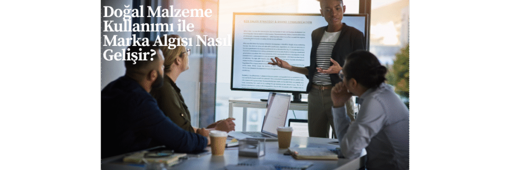 Doğal Malzeme Kullanımı ile Marka Algısı Nasıl Gelişir?