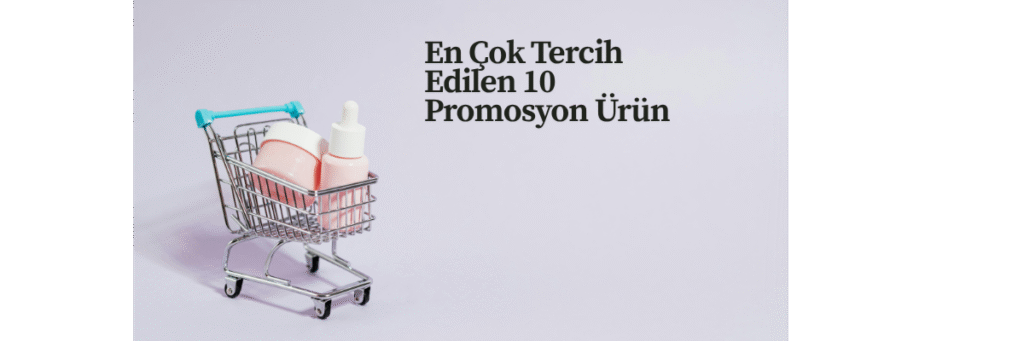 En Çok Tercih Edilen 10 Promosyon Ürün