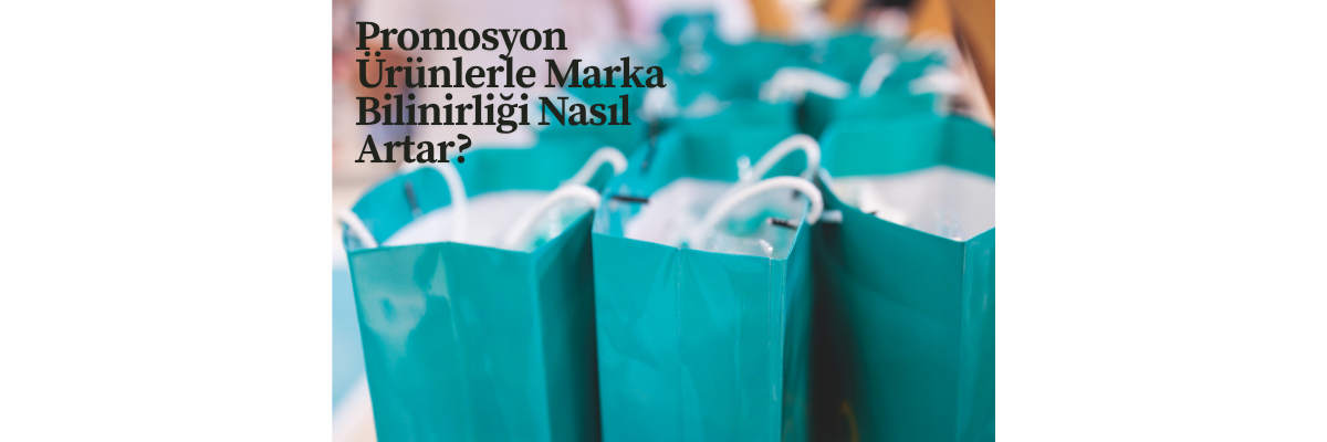 Promosyon Ürünlerle Marka Bilinirliği Nasıl Artar?