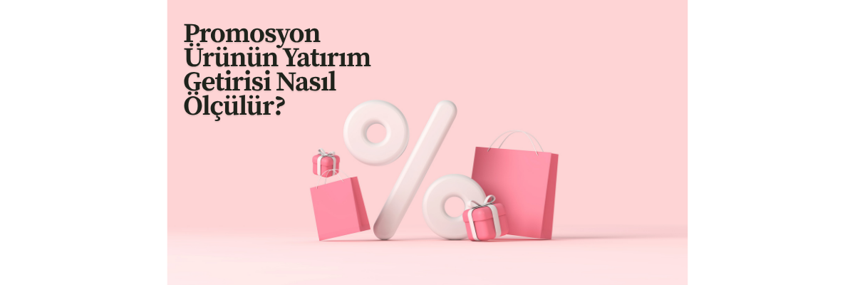 Promosyon Ürünün Yatırım Getirisi Nasıl Ölçülür?