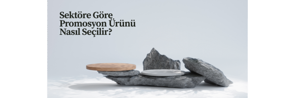 Sektöre Göre Promosyon Ürünü Nasıl Seçilir?